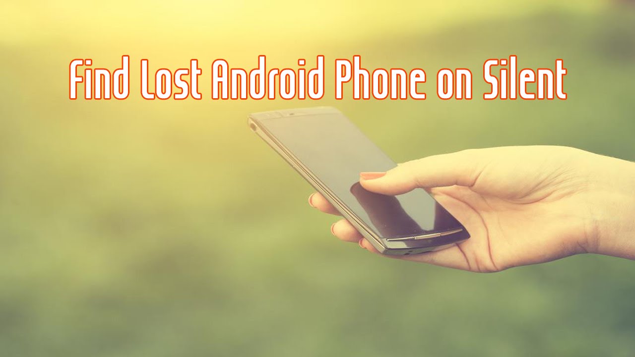 How To Find Lost Android Phone On Silent