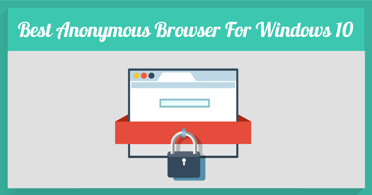 Here Are Best Anonymous Browsers For Windows