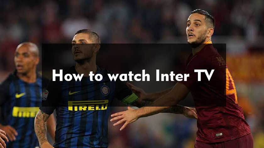 Best Guide: How to watch Inter TV Free