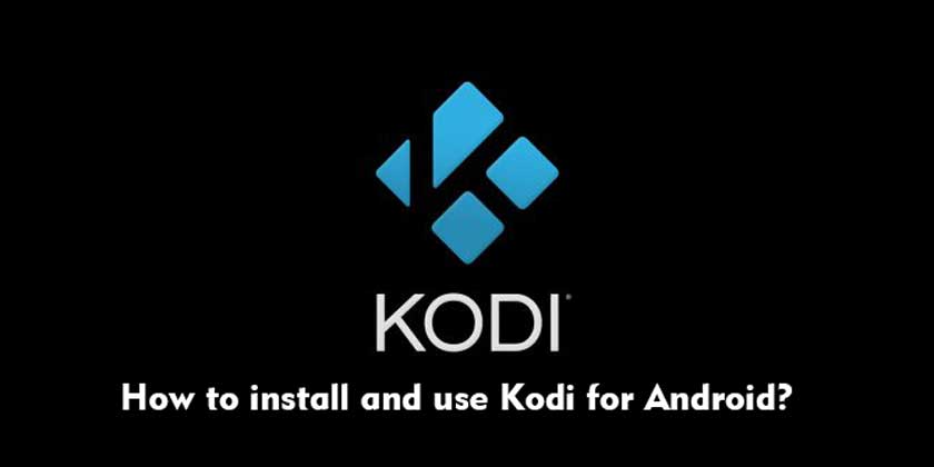 How to install and use Kodi for Android?