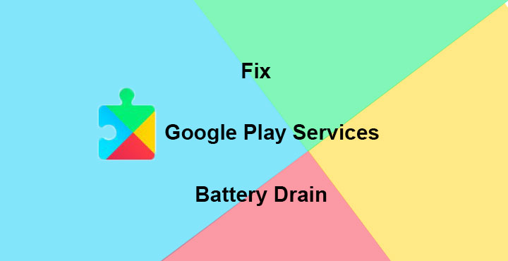 How to Fix Google Play Services Battery Drain Problem