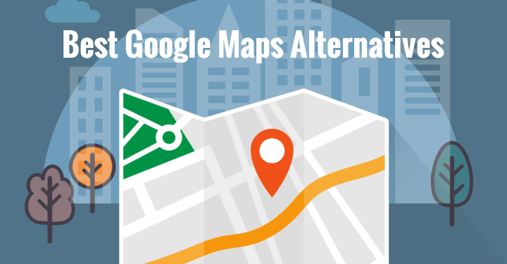10 best Google Maps Alternatives You Should Try