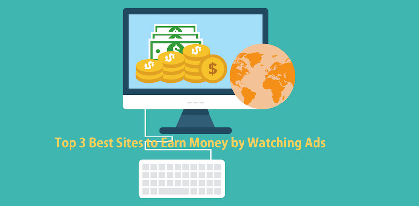 Top 3 Best Sites to Earn Money by Watching Ads