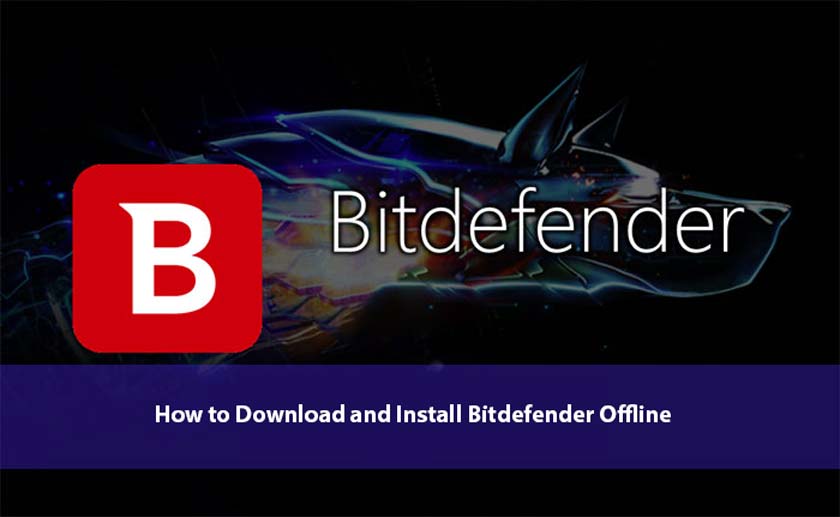 How to Download and Install Bitdefender Offline