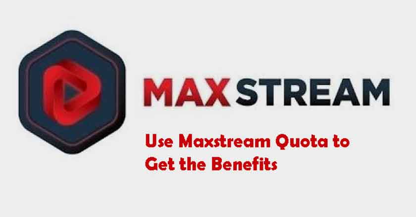 How To Use Maxstream Quota To Get The Benefits