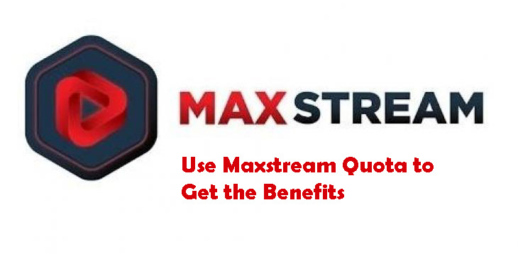 How to Use Maxstream Quota to Get the Benefits