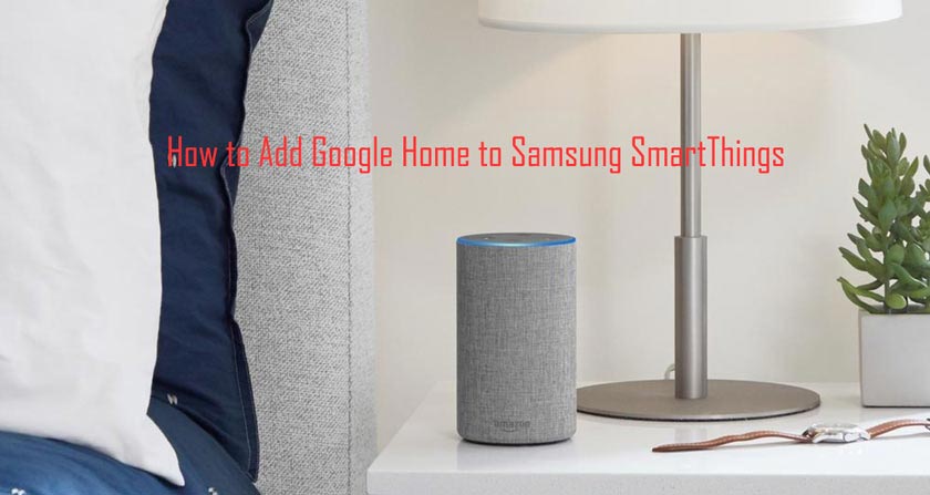 How To Add Google Home To Samsung SmartThings