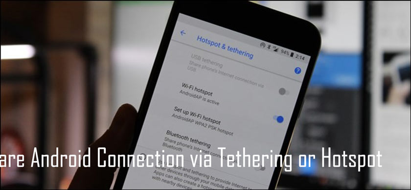 How to Share Android Connection via Tethering or Hotspot