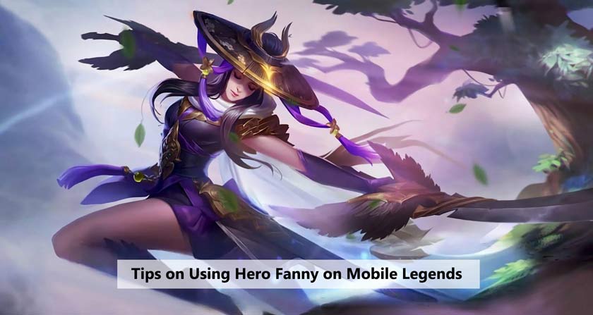 Tips on Using Hero Fanny on Mobile Legends