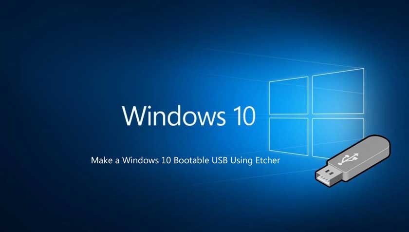 How to Make a Windows 10 Bootable USB Using Etcher?