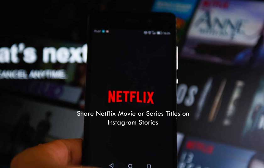 How to Share Netflix Movie or Series Titles on Instagram Stories