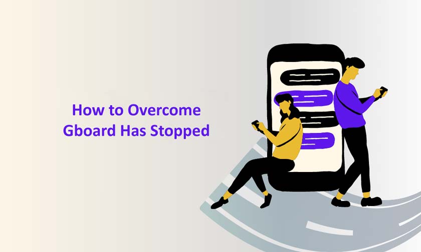 How to Overcome Gboard Has Stopped