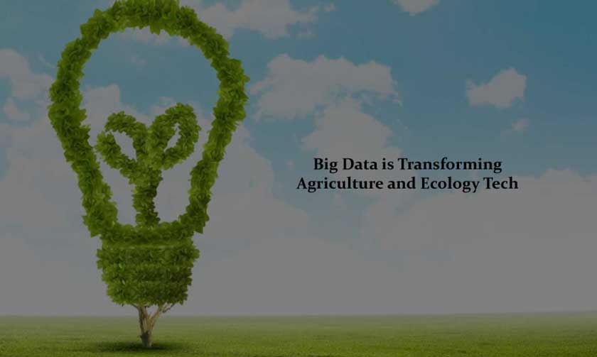 Big Data is Transforming Agriculture and Ecology Tech 