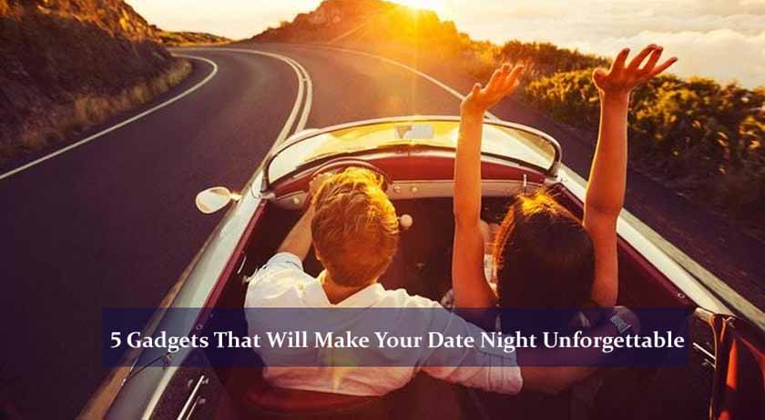 5 Gadgets That Will Make Your Date Night Unforgettable