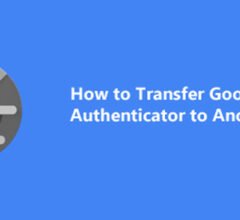 How to Transfer Google Authenticator to Another Phone