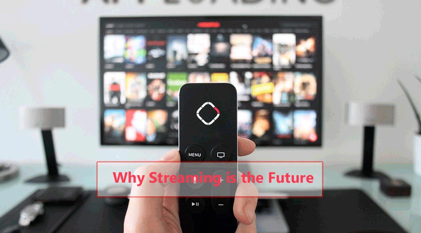 Why Streaming is the Future 