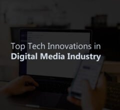 Top Tech Innovations in Digital Media Industry