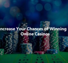 Increase Your Chances of Winning in Online Casinos