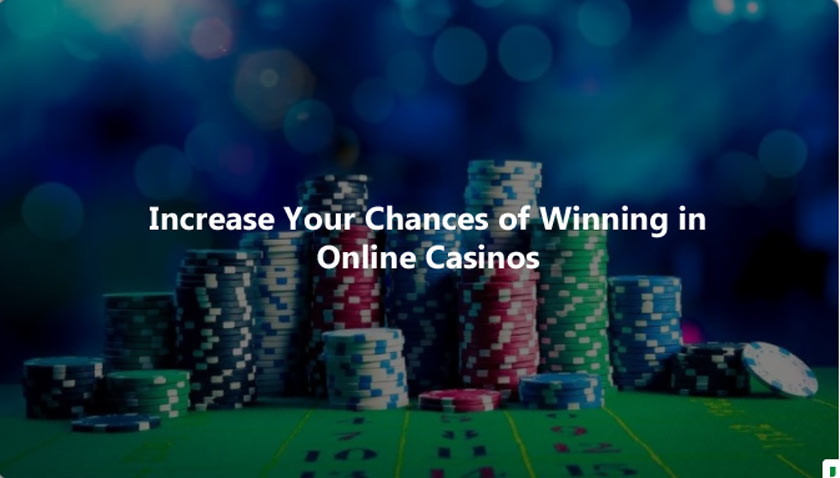 Increase Your Chances of Winning in Online Casinos