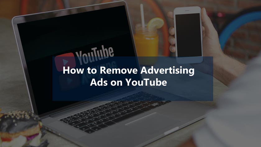 How to Remove Advertising Ads on YouTube