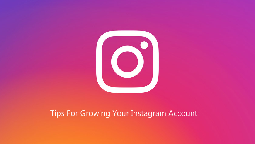Tips For Growing Your Instagram Account 