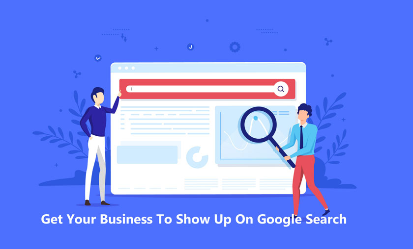 Get Your Business To Show Up On Google Search