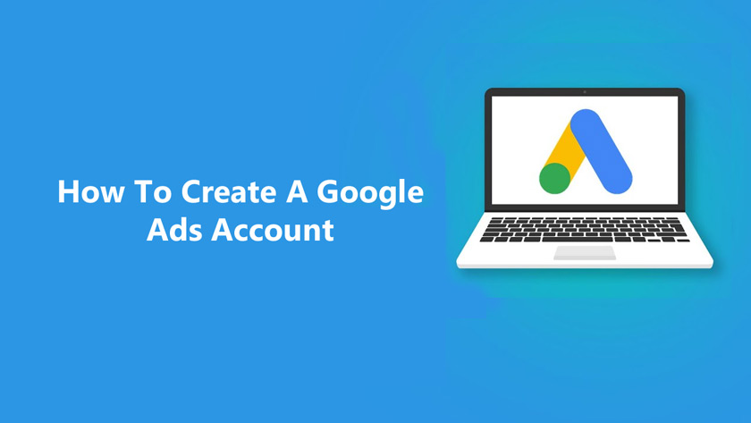 How To Create A Google Ads Account 
