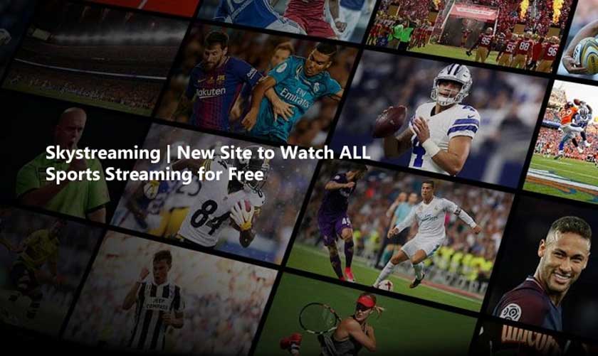 Skystreaming | New Site to Watch ALL Sports Streaming for Free