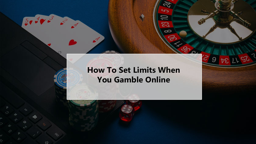 How To Set Limits When You Gamble Online 