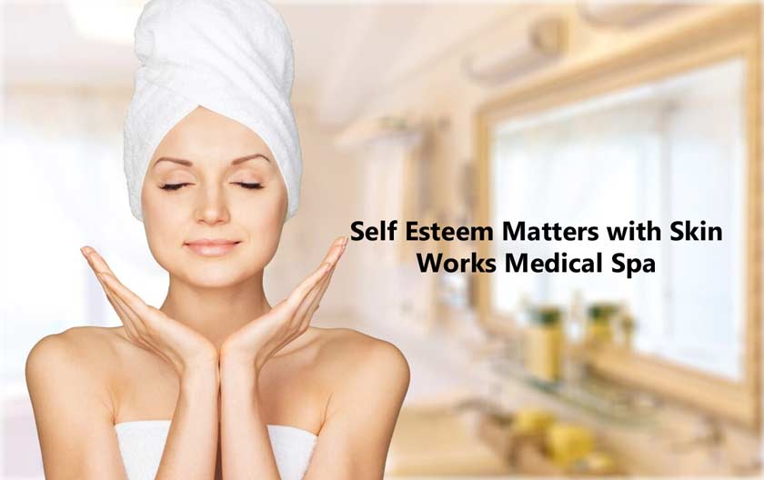 Self Esteem Matters with Skin Works Medical Spa