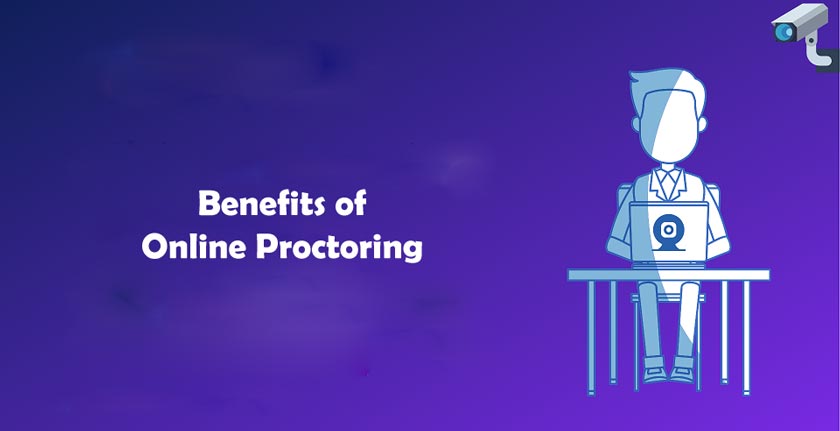 Benefits of Online Proctoring For Companies and Universities