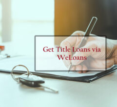 How to Get Title Loans via WeLoans?