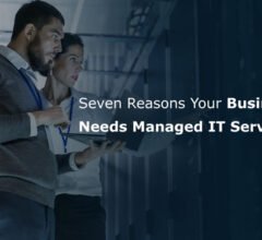 Seven Reasons Your Business Needs Managed IT Services