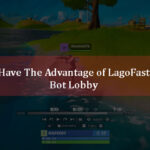 Have The Advantage of LagoFast Bot Lobby