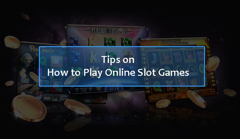 Tips on How to Play Online Slot Games