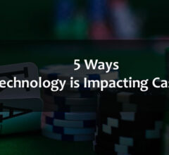 Ways Technology is Impacting Casinos