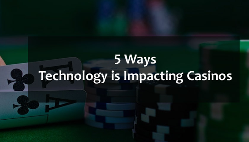 Ways Technology is Impacting Casinos