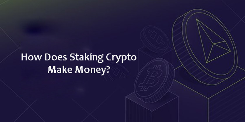 How Does Staking Crypto Make Money?