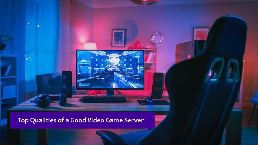 Top Qualities of a Good Video Game Server