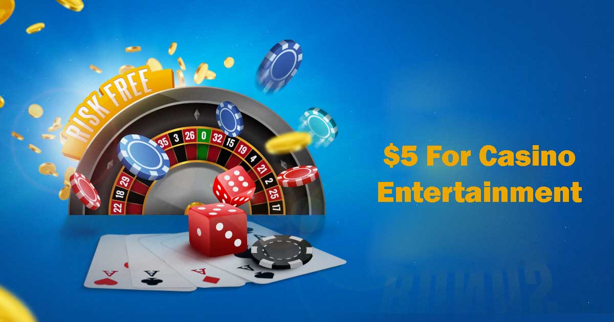 $5 For Casino Entertainment