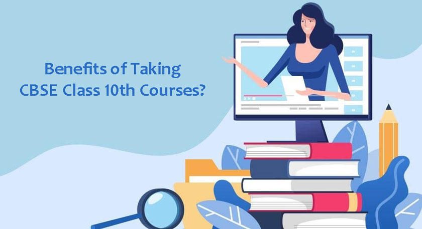 Benefits of Taking CBSE Class 10th Courses