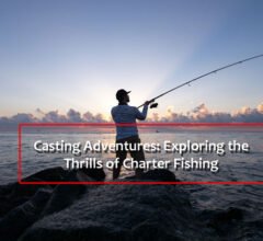 Casting Adventures: Exploring the Thrills of Charter Fishing