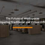 The Future of Workspaces: Comparing Traditional and Virtual Offices