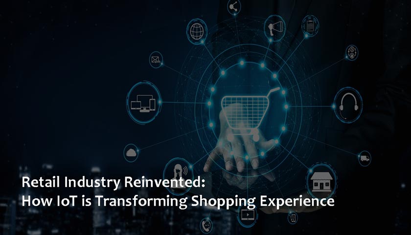 Retail Industry Reinvented: How IoT is Transforming Shopping Experience