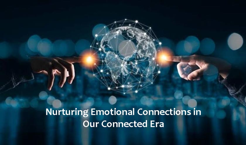 Nurturing Emotional Connections in Our Connected Era