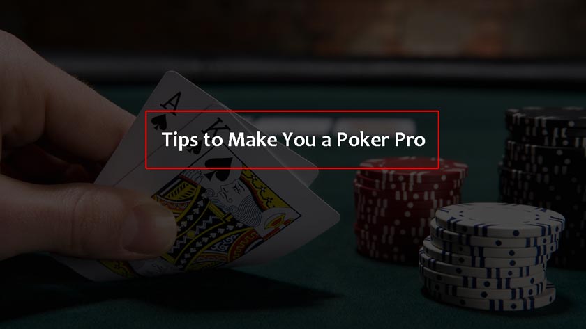 Tips to Make You a Poker Pro