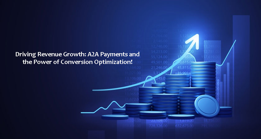 Driving Revenue Growth: A2A Payments and the Power of Conversion Optimization!