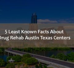 Facts About Drug Rehab Austin Texas Centers