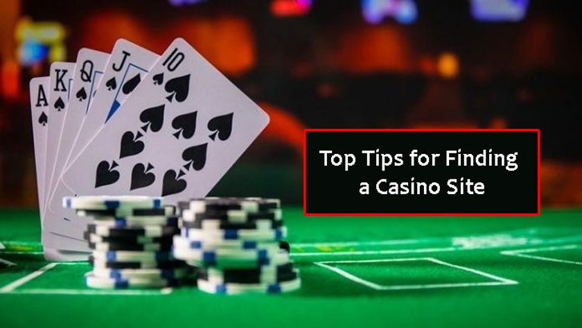 Top Tips for Finding a Casino Site