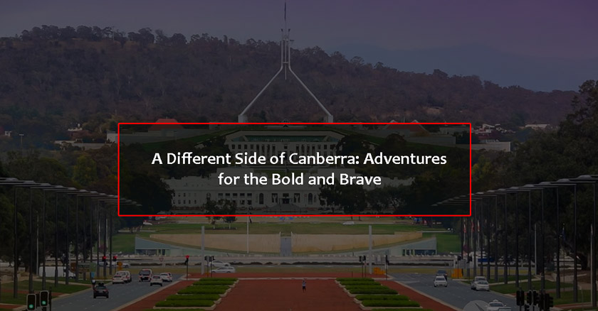 A Different Side of Canberra: Adventures for the Bold and Brave